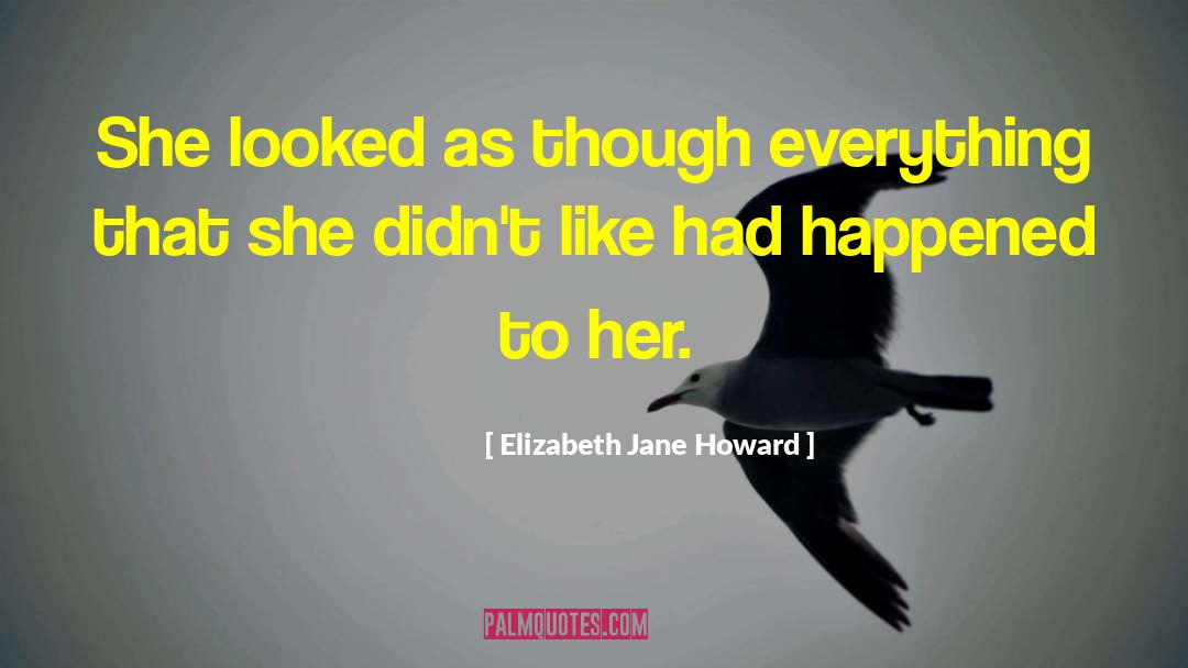 Elizabeth Jane Howard Quotes: She looked as though everything