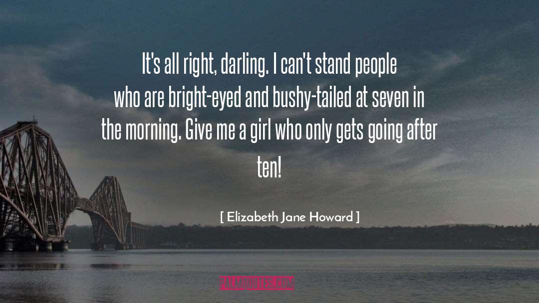 Elizabeth Jane Howard Quotes: It's all right, darling. I