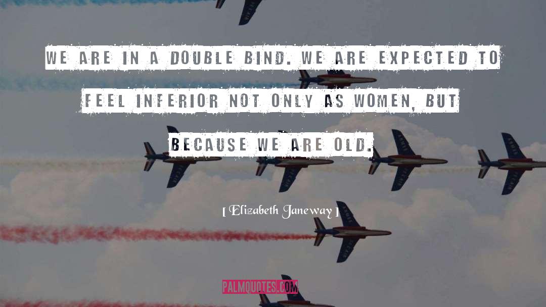 Elizabeth Janeway Quotes: We are in a double