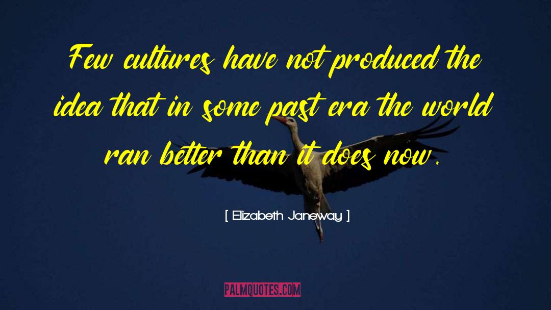 Elizabeth Janeway Quotes: Few cultures have not produced