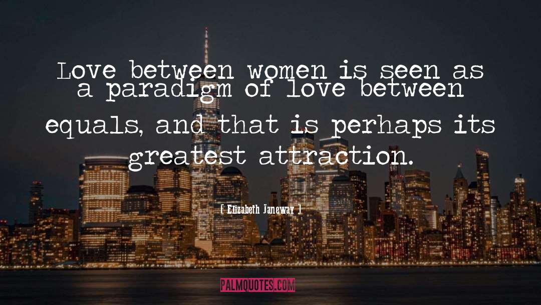 Elizabeth Janeway Quotes: Love between women is seen