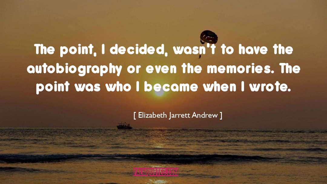 Elizabeth Jarrett Andrew Quotes: The point, I decided, wasn't