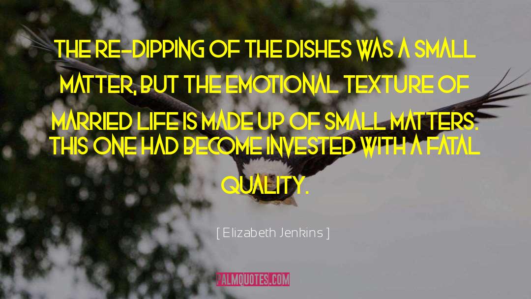 Elizabeth Jenkins Quotes: The re-dipping of the dishes