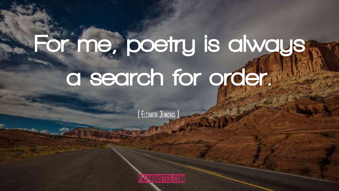Elizabeth Jennings Quotes: For me, poetry is always