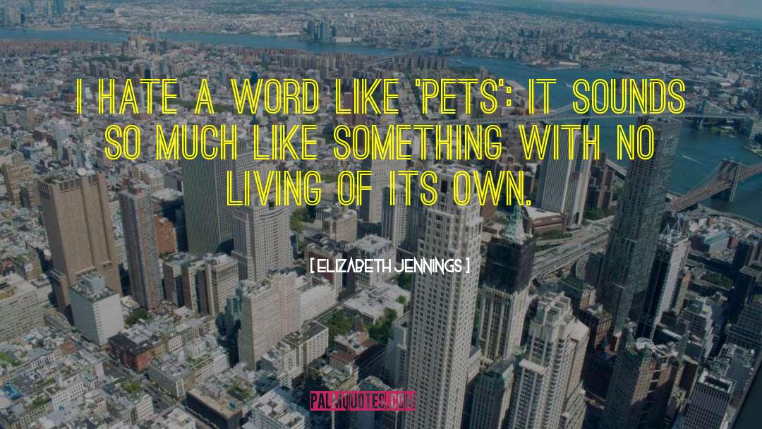 Elizabeth Jennings Quotes: I hate a word like