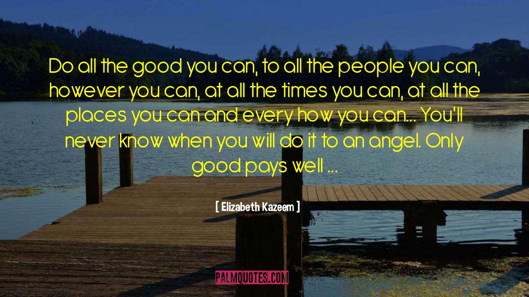 Elizabeth Kazeem Quotes: Do all the good you