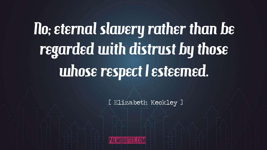 Elizabeth Keckley Quotes: No; eternal slavery rather than