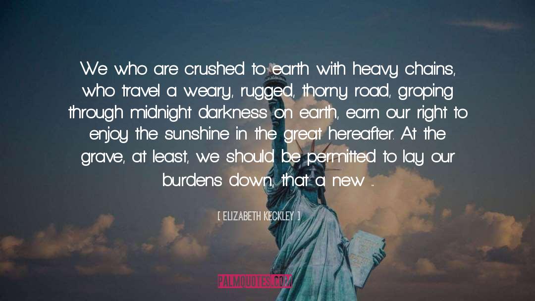 Elizabeth Keckley Quotes: We who are crushed to