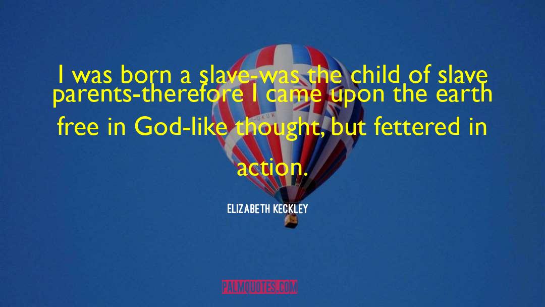 Elizabeth Keckley Quotes: I was born a slave-was