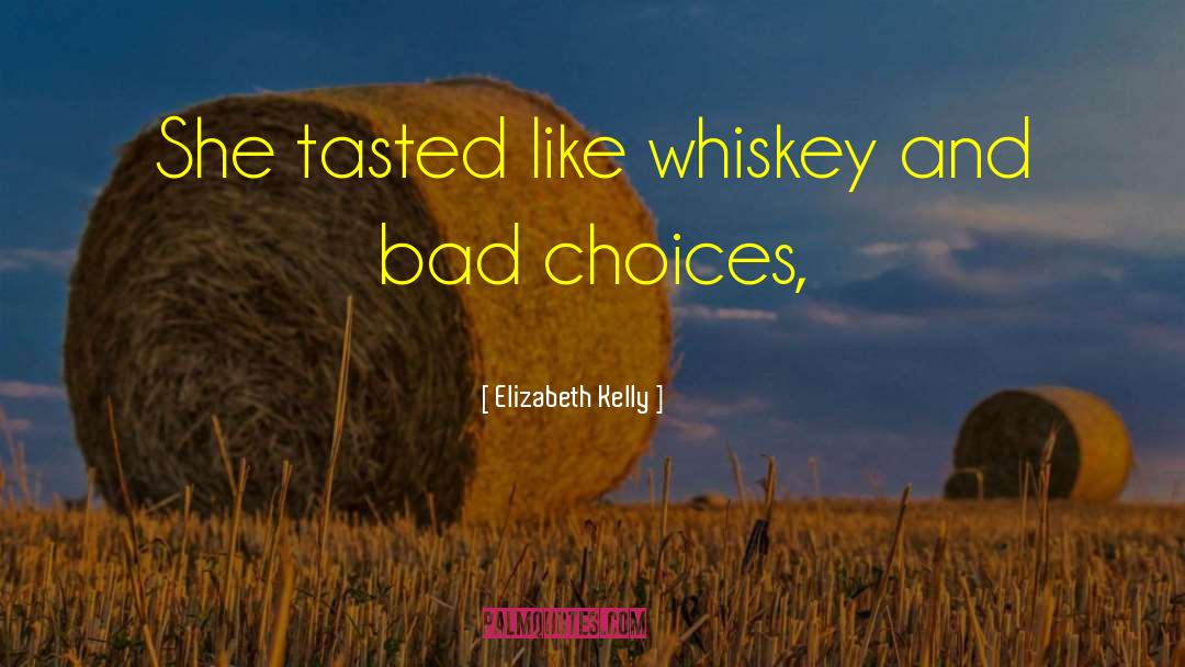 Elizabeth Kelly Quotes: She tasted like whiskey and