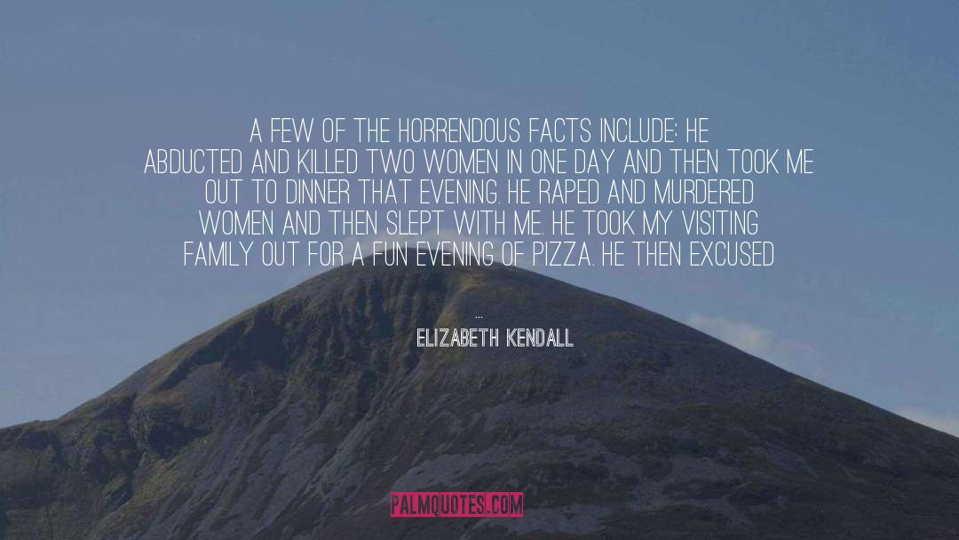 Elizabeth Kendall Quotes: A few of the horrendous