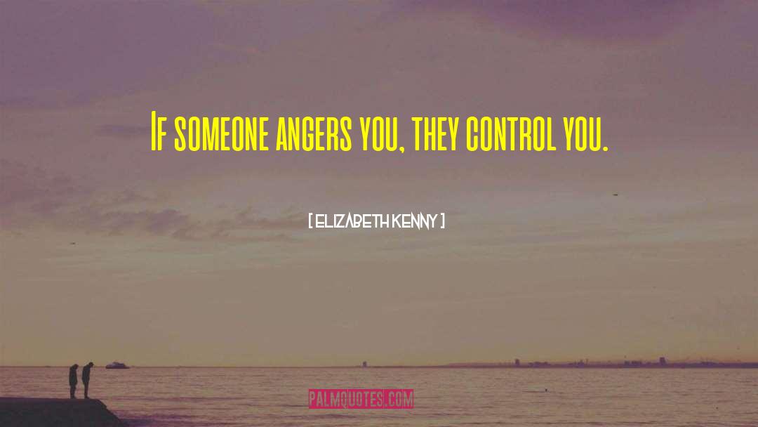 Elizabeth Kenny Quotes: If someone angers you, they