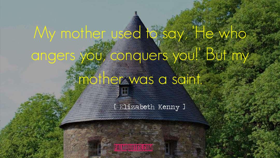 Elizabeth Kenny Quotes: My mother used to say,