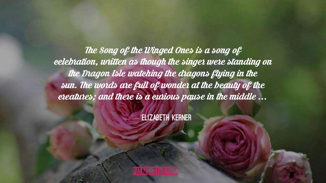 Elizabeth Kerner Quotes: The Song of the Winged