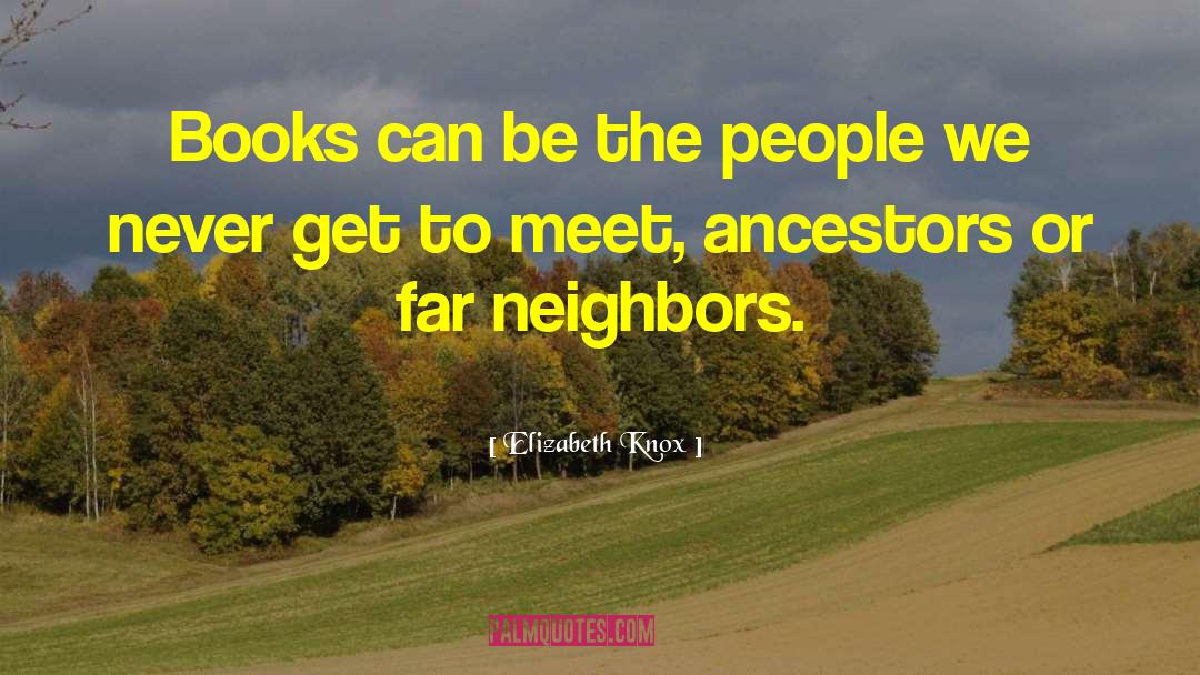 Elizabeth Knox Quotes: Books can be the people