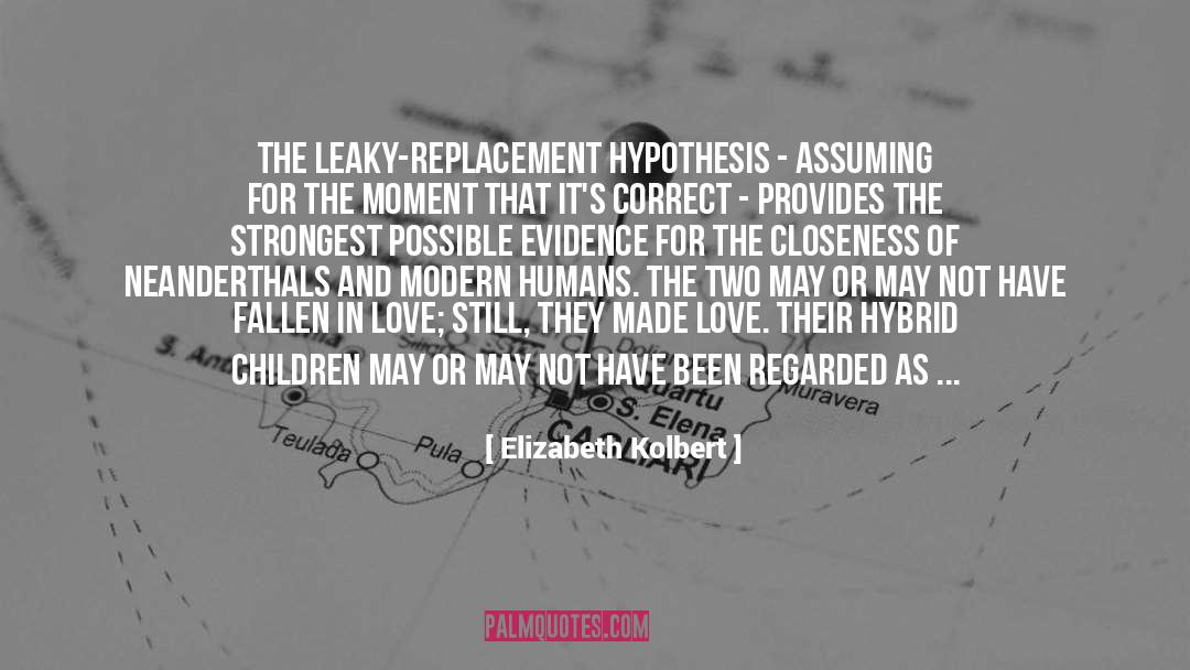 Elizabeth Kolbert Quotes: The leaky-replacement hypothesis - assuming