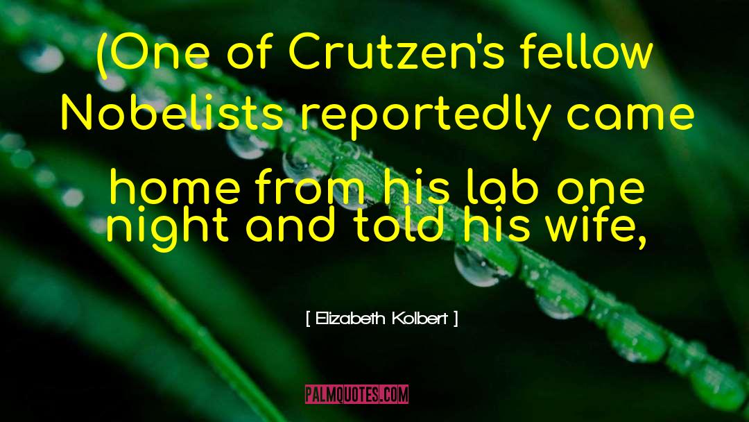 Elizabeth Kolbert Quotes: (One of Crutzen's fellow Nobelists