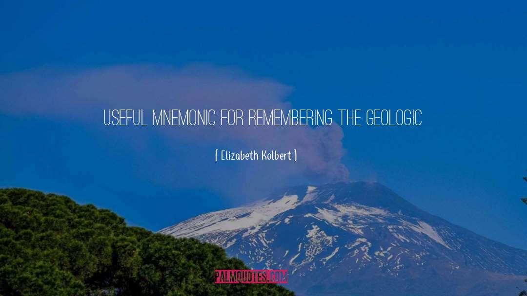 Elizabeth Kolbert Quotes: Useful mnemonic for remembering the