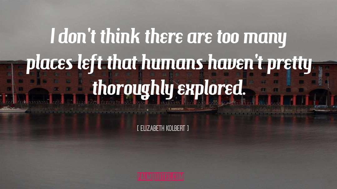 Elizabeth Kolbert Quotes: I don't think there are
