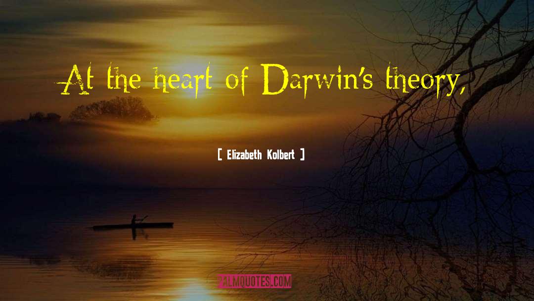 Elizabeth Kolbert Quotes: At the heart of Darwin's