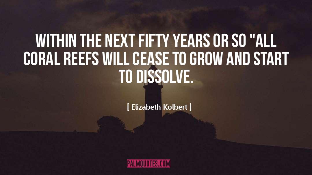 Elizabeth Kolbert Quotes: within the next fifty years