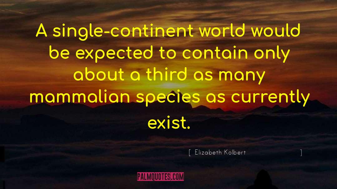 Elizabeth Kolbert Quotes: A single-continent world would be