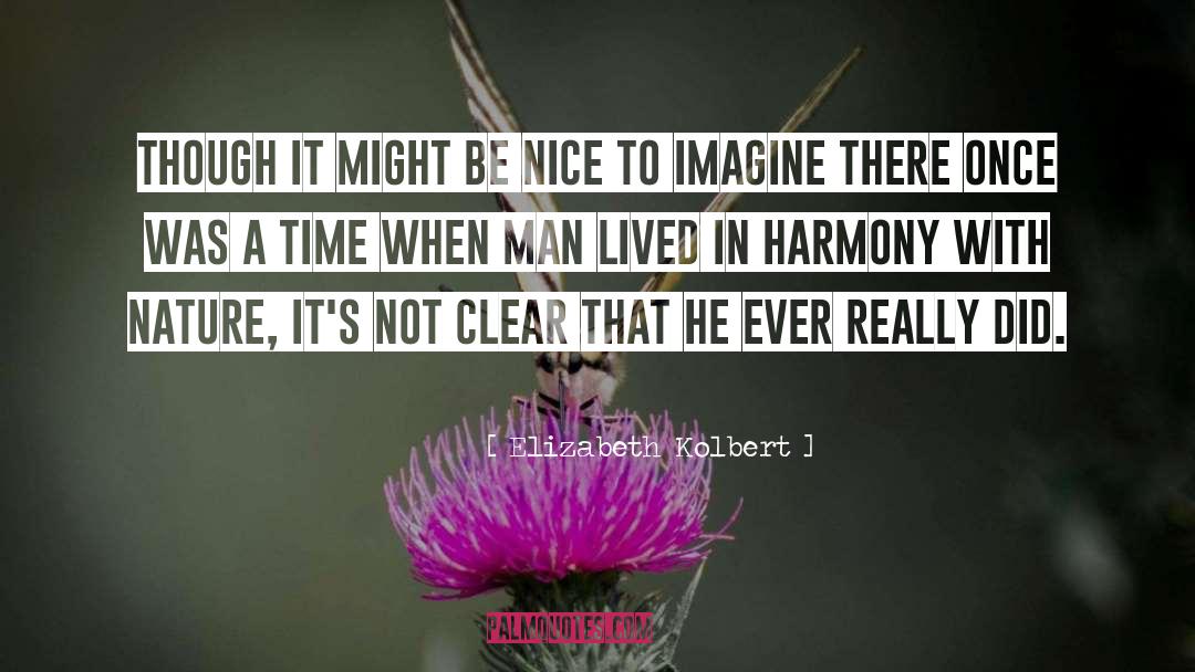 Elizabeth Kolbert Quotes: Though it might be nice