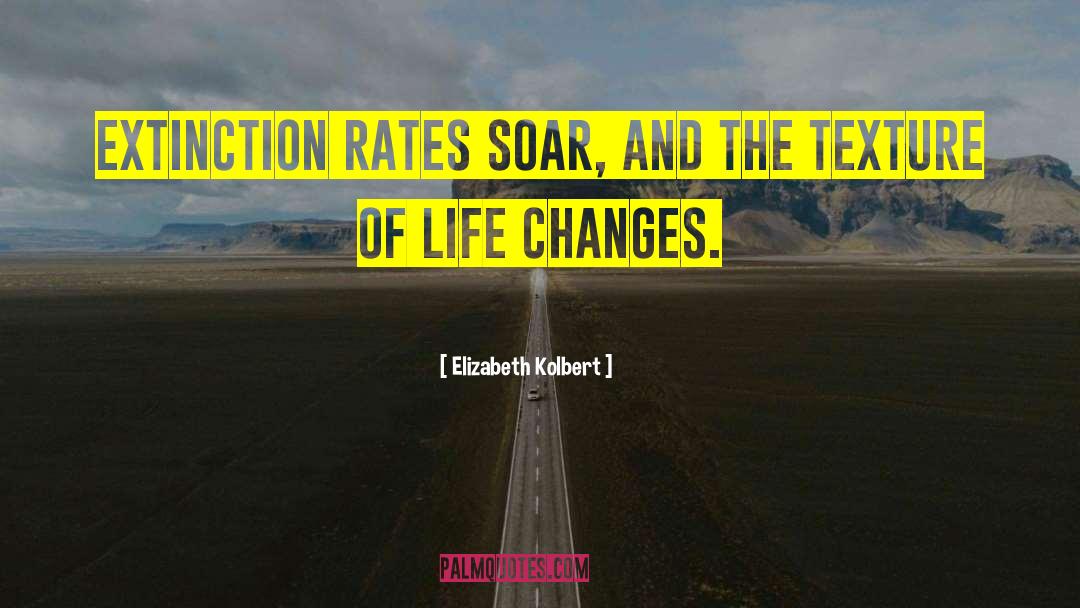 Elizabeth Kolbert Quotes: Extinction rates soar, and the