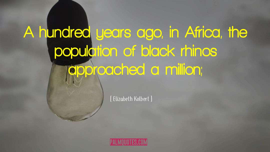 Elizabeth Kolbert Quotes: A hundred years ago, in