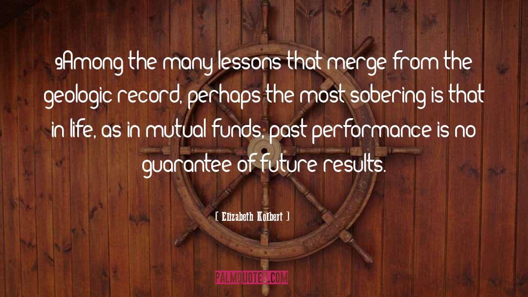 Elizabeth Kolbert Quotes: 9Among the many lessons that