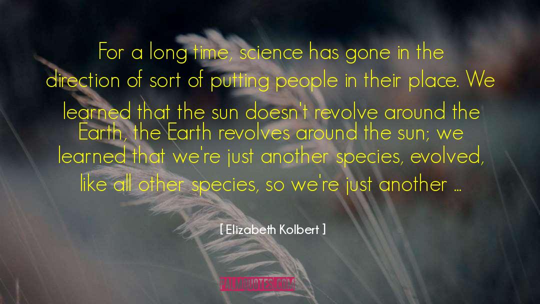 Elizabeth Kolbert Quotes: For a long time, science