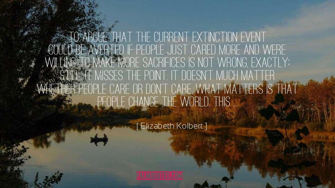 Elizabeth Kolbert Quotes: To argue that the current