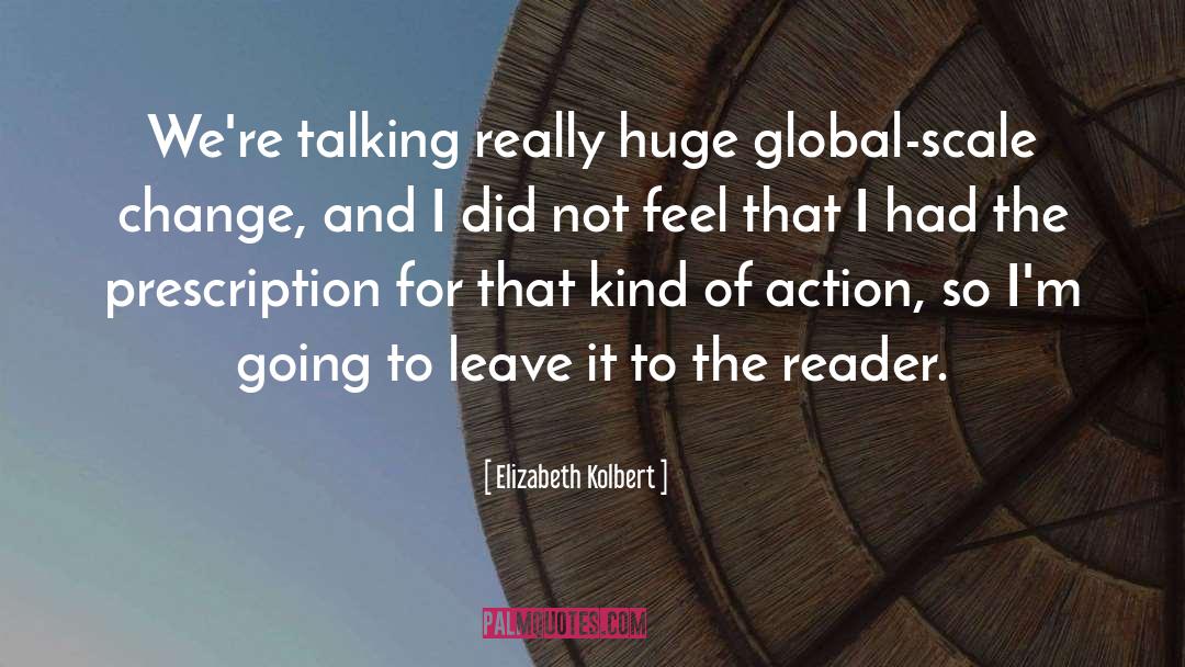 Elizabeth Kolbert Quotes: We're talking really huge global-scale
