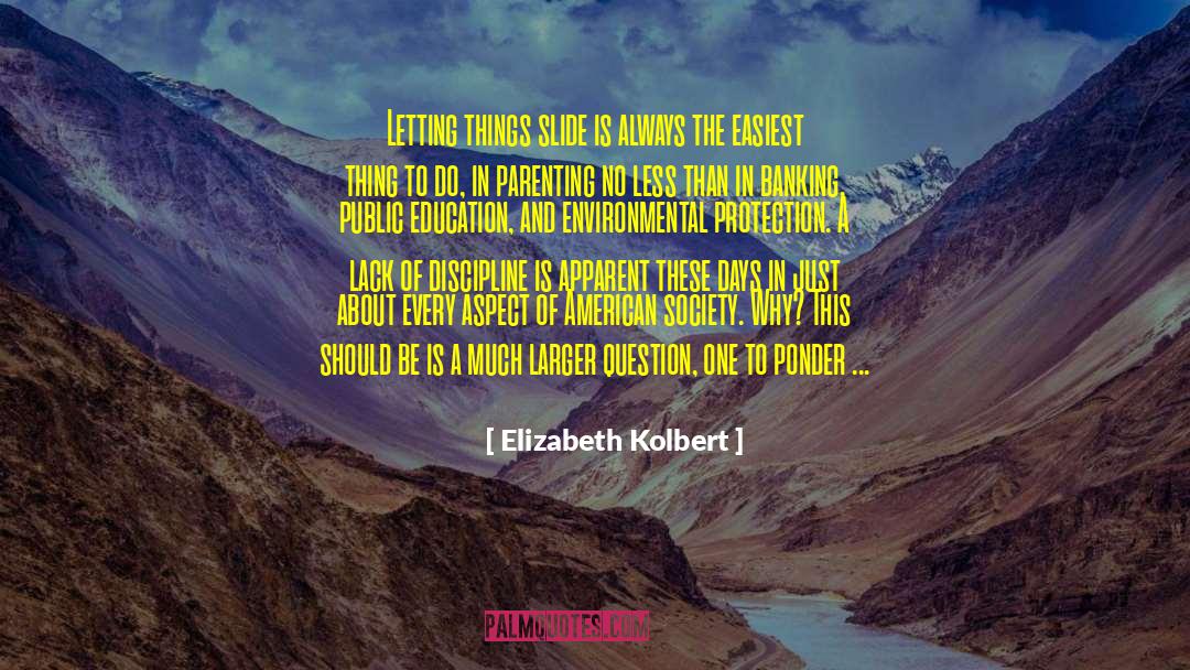 Elizabeth Kolbert Quotes: Letting things slide is always