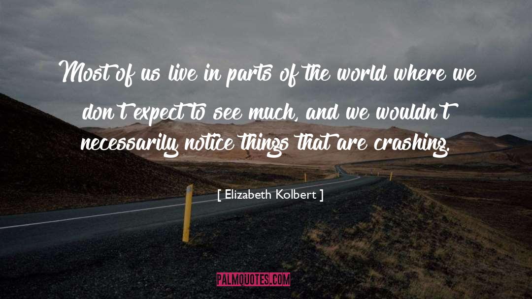 Elizabeth Kolbert Quotes: Most of us live in