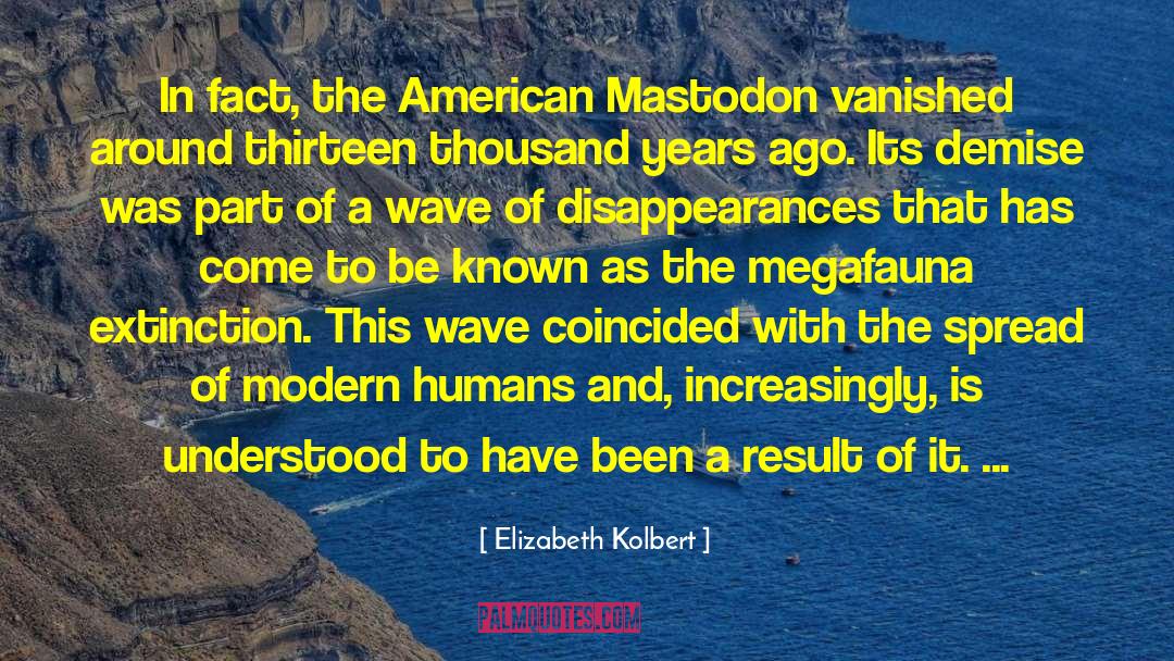 Elizabeth Kolbert Quotes: In fact, the American Mastodon