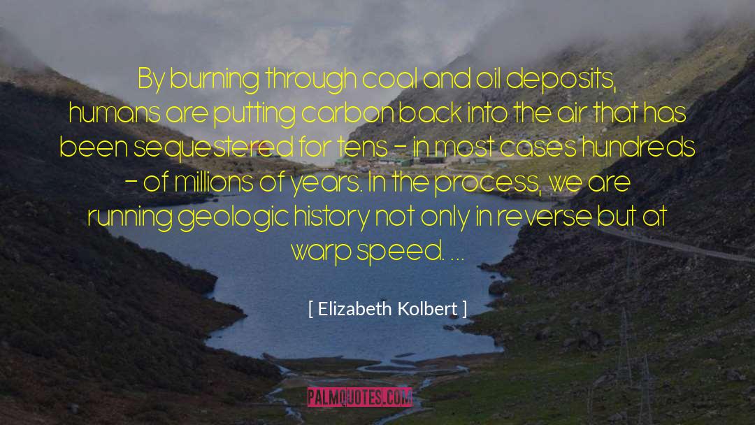 Elizabeth Kolbert Quotes: By burning through coal and