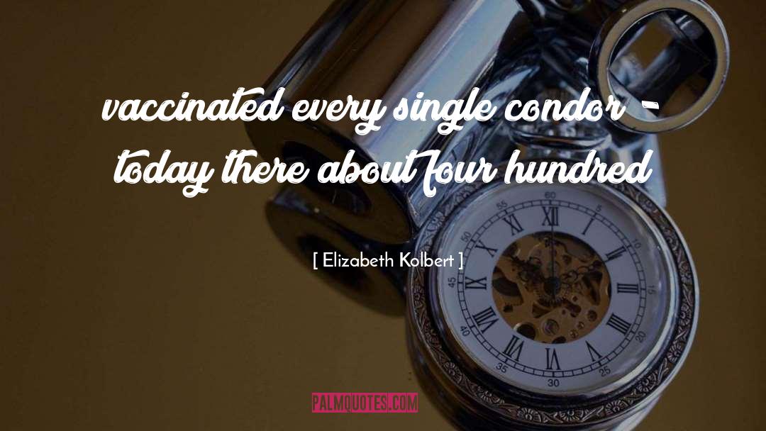 Elizabeth Kolbert Quotes: vaccinated every single condor -