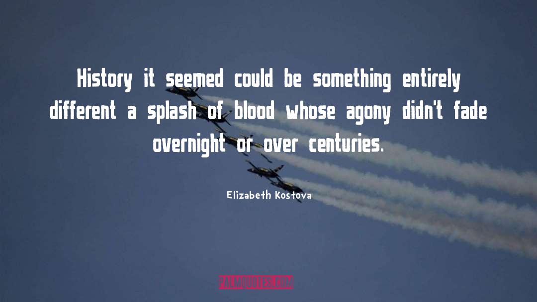 Elizabeth Kostova Quotes: History it seemed could be