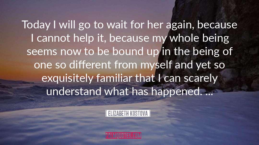 Elizabeth Kostova Quotes: Today I will go to