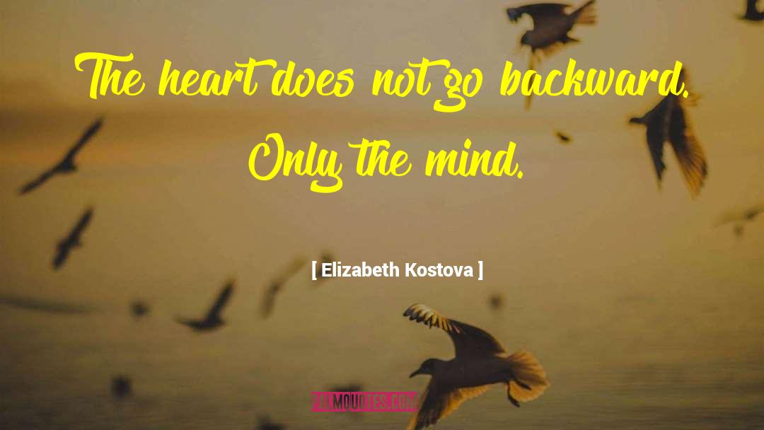 Elizabeth Kostova Quotes: The heart does not go