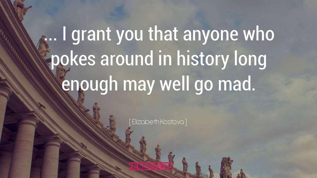 Elizabeth Kostova Quotes: ... I grant you that