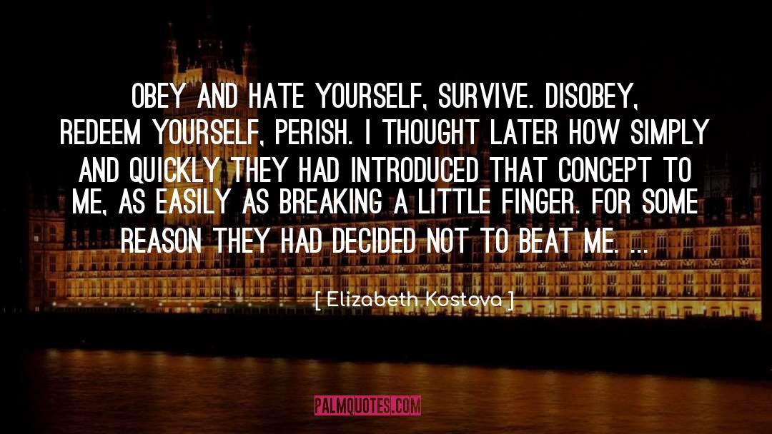 Elizabeth Kostova Quotes: Obey and hate yourself, survive.