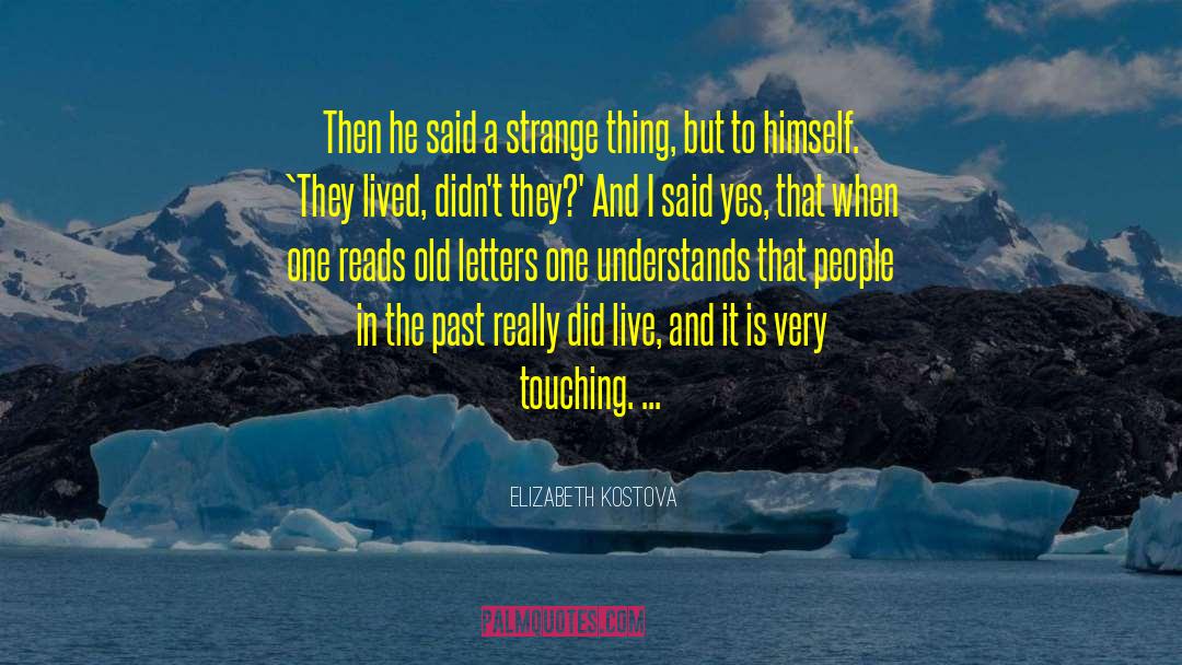 Elizabeth Kostova Quotes: Then he said a strange
