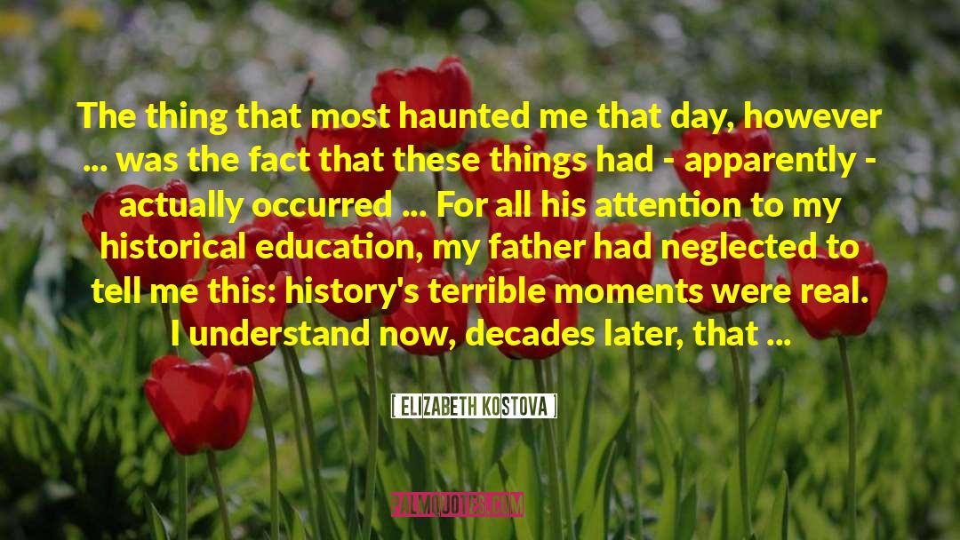 Elizabeth Kostova Quotes: The thing that most haunted
