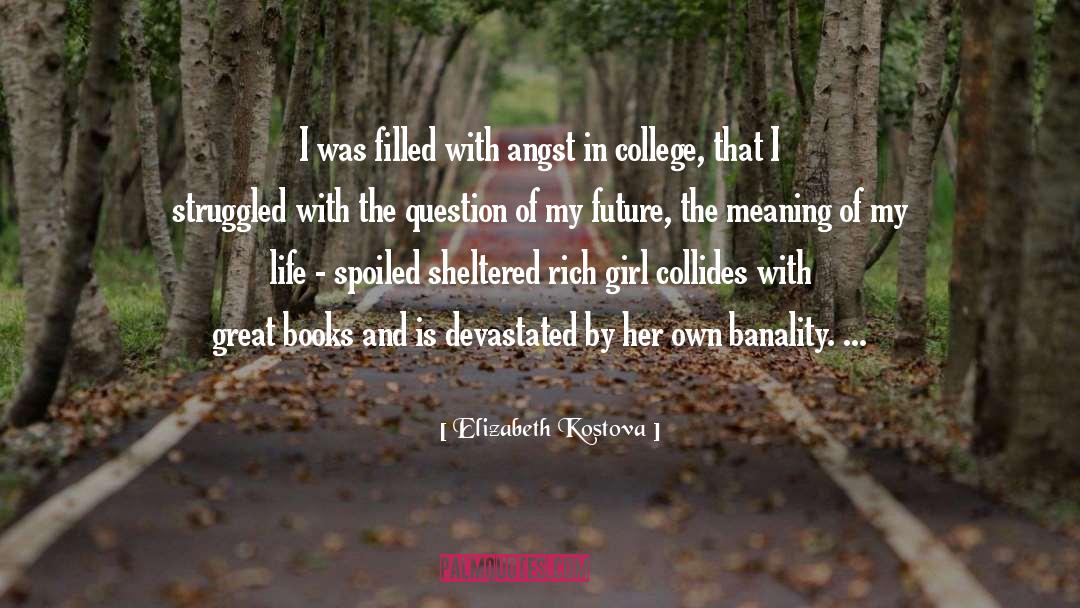 Elizabeth Kostova Quotes: I was filled with angst