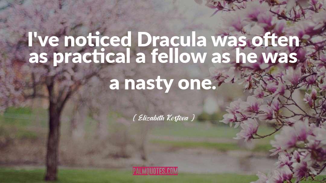 Elizabeth Kostova Quotes: I've noticed Dracula was often