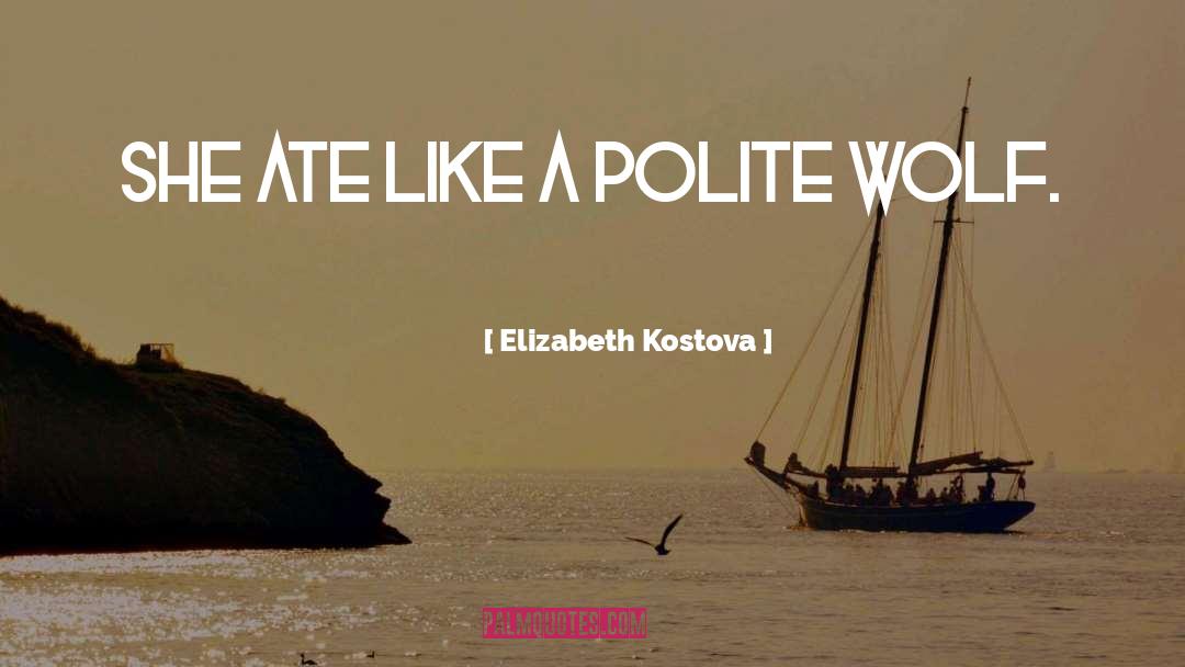 Elizabeth Kostova Quotes: She ate like a polite