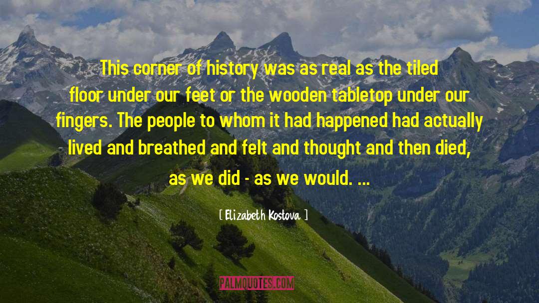 Elizabeth Kostova Quotes: This corner of history was