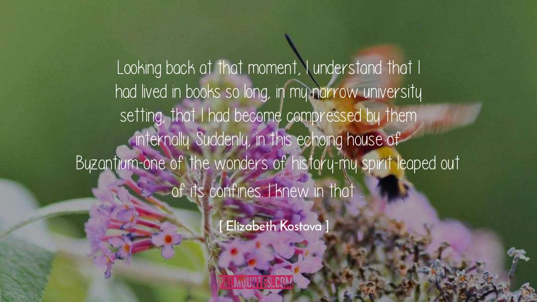 Elizabeth Kostova Quotes: Looking back at that moment,